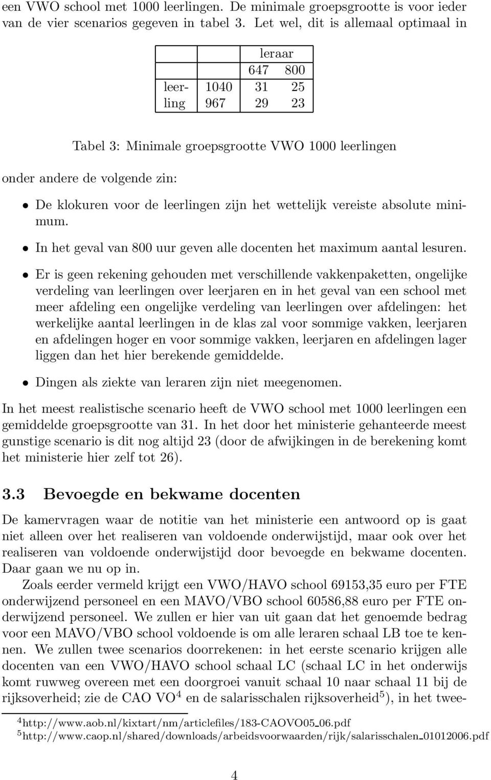 zijn het wettelijk vereiste absolute minimum. In het geval van 800 uur geven alle docenten het maximum aantal lesuren.