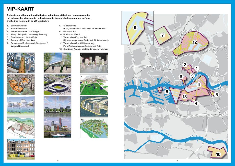 Science en Businesspark Schieveen / Wegen Noordrand 8. Stadshavens: RDM, Waalhaven-Oost, Rijn- en Maashaven 9. Maasvlakte 2 10. Hoeksche Waard 11.