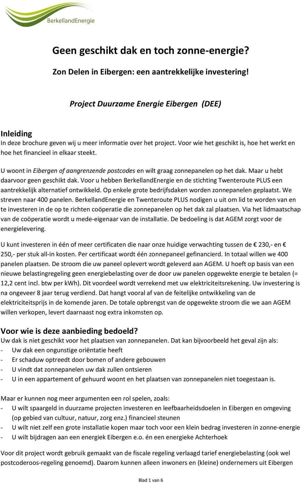 U woont in Eibergen of aangrenzende postcodes en wilt graag zonnepanelen op het dak. Maar u hebt daarvoor geen geschikt dak.