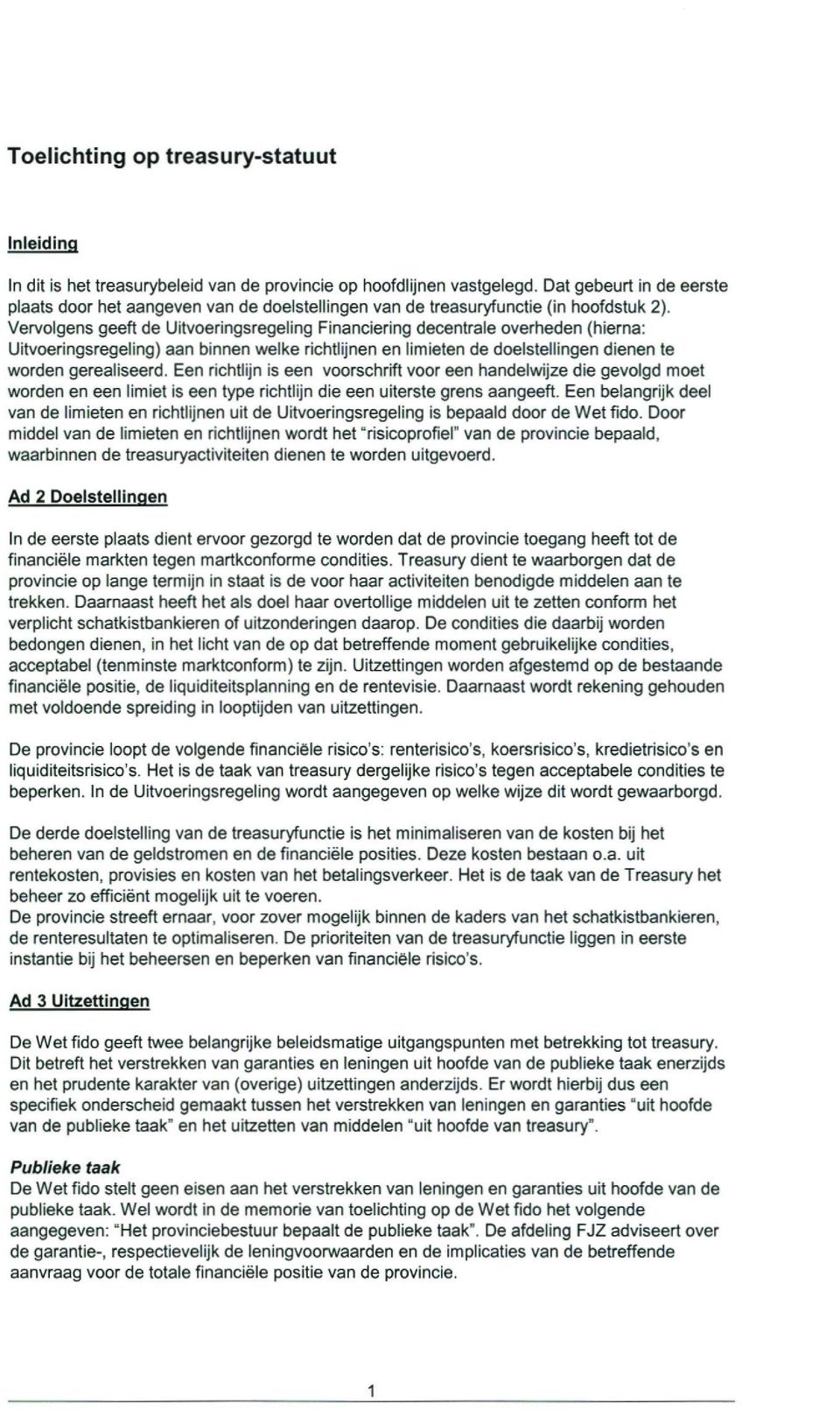 Vervolgens geeft de Uitvoeringsregeling Financiering decentrale overheden (hierna: Uitvoeringsregeling) aan binnen welke richtlijnen en limieten de doelstellingen dienen te worden gerealiseerd.