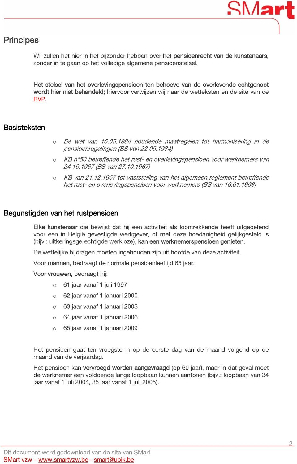 1984 hudende maatregelen tt harmnisering in de pensienregelingen (BS van 22.05.1984) KB n 50 betreffende het rust- en verlevingspensien vr werknemers van 24.10.1967 (BS van 27.10.1967) KB van 21.12.