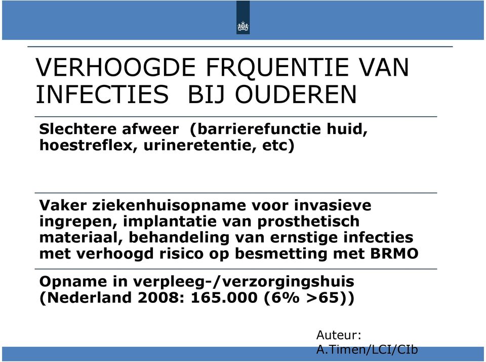 implantatie van prosthetisch materiaal, behandeling van ernstige infecties met verhoogd