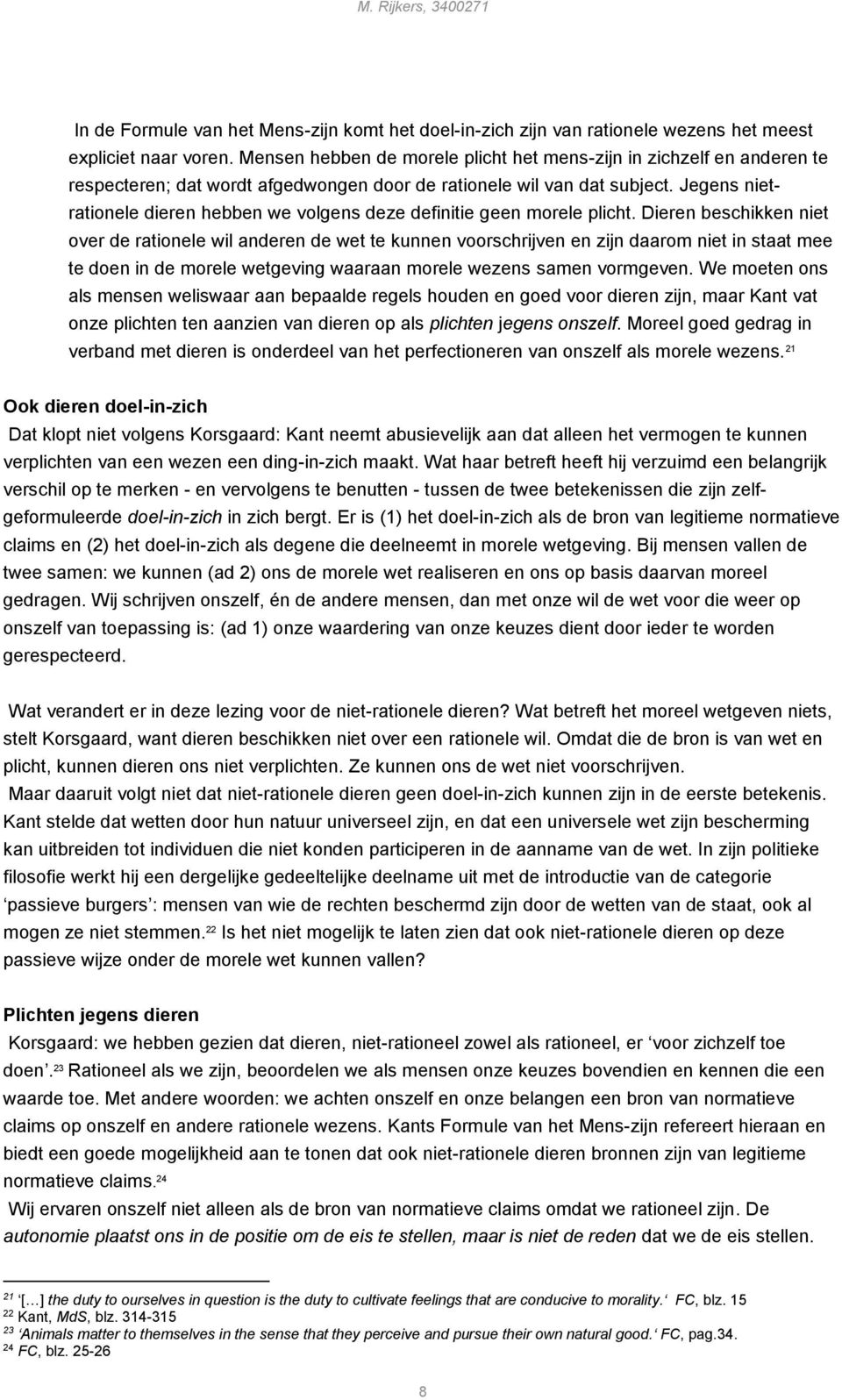 Jegens nietrationele dieren hebben we volgens deze definitie geen morele plicht.