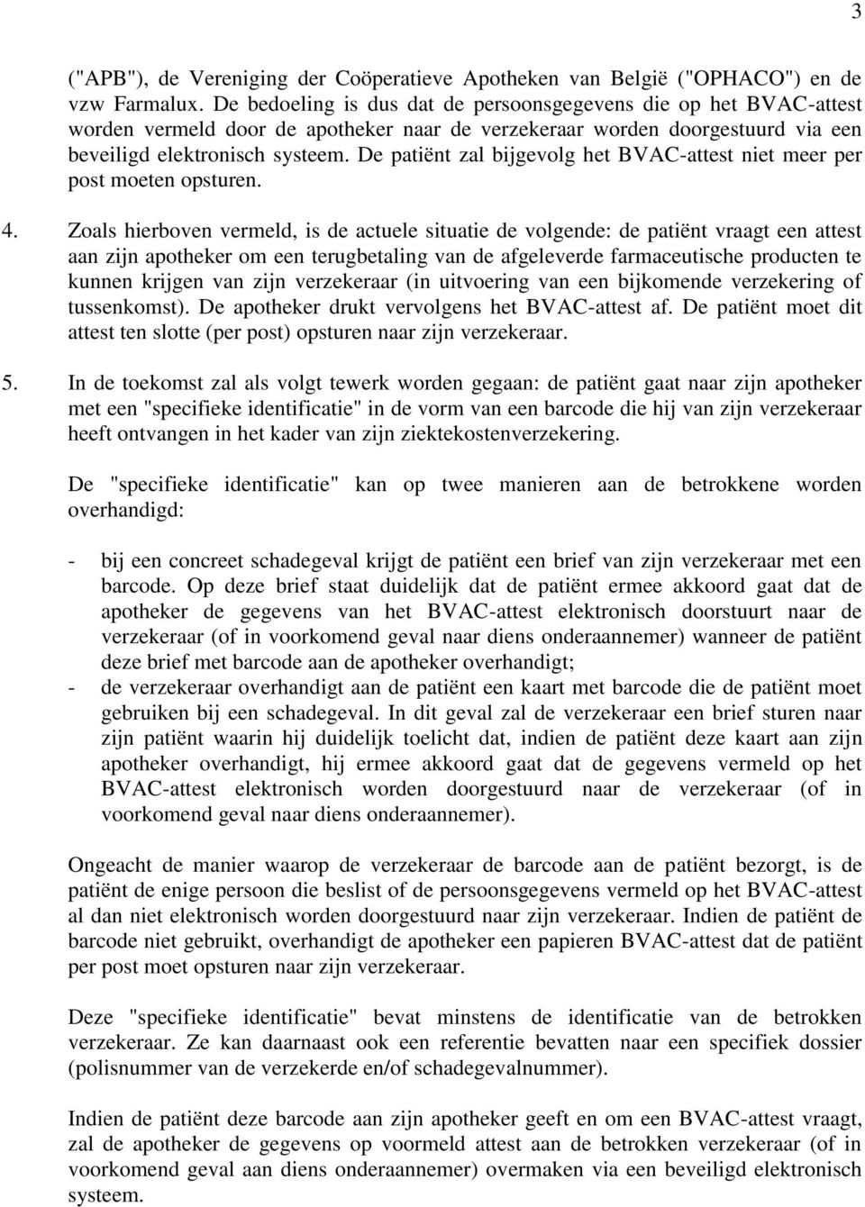 De patiënt zal bijgevolg het BVAC-attest niet meer per post moeten opsturen. 4.