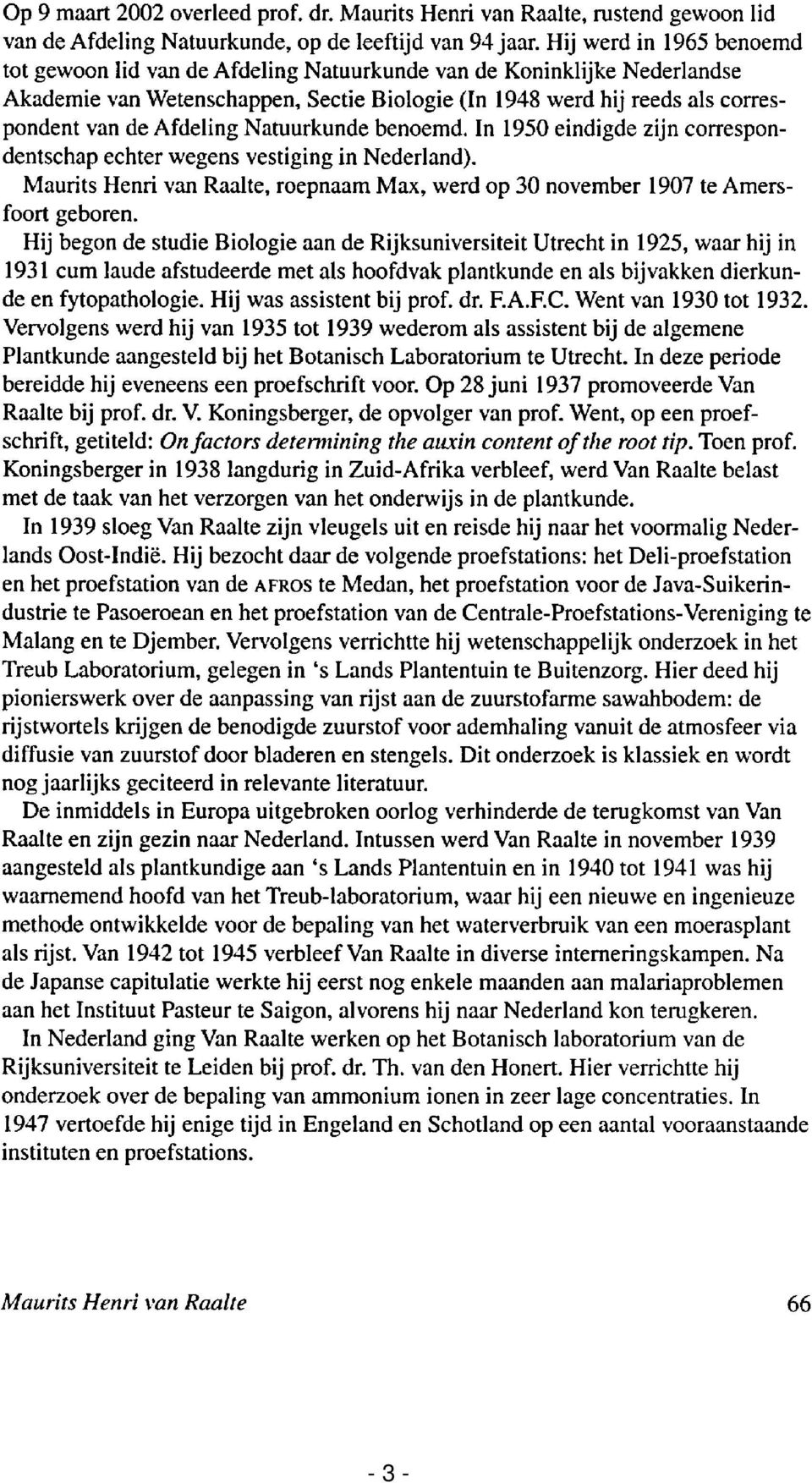 Afdeling Natuurkunde benoemd. In 1950 eindigde zijn correspondentschap echter wegens vestiging in Nederland). Maurits Henri van Raalte, roepnaam Max, werd op 30 november 1907 te Amersfoort geboren.