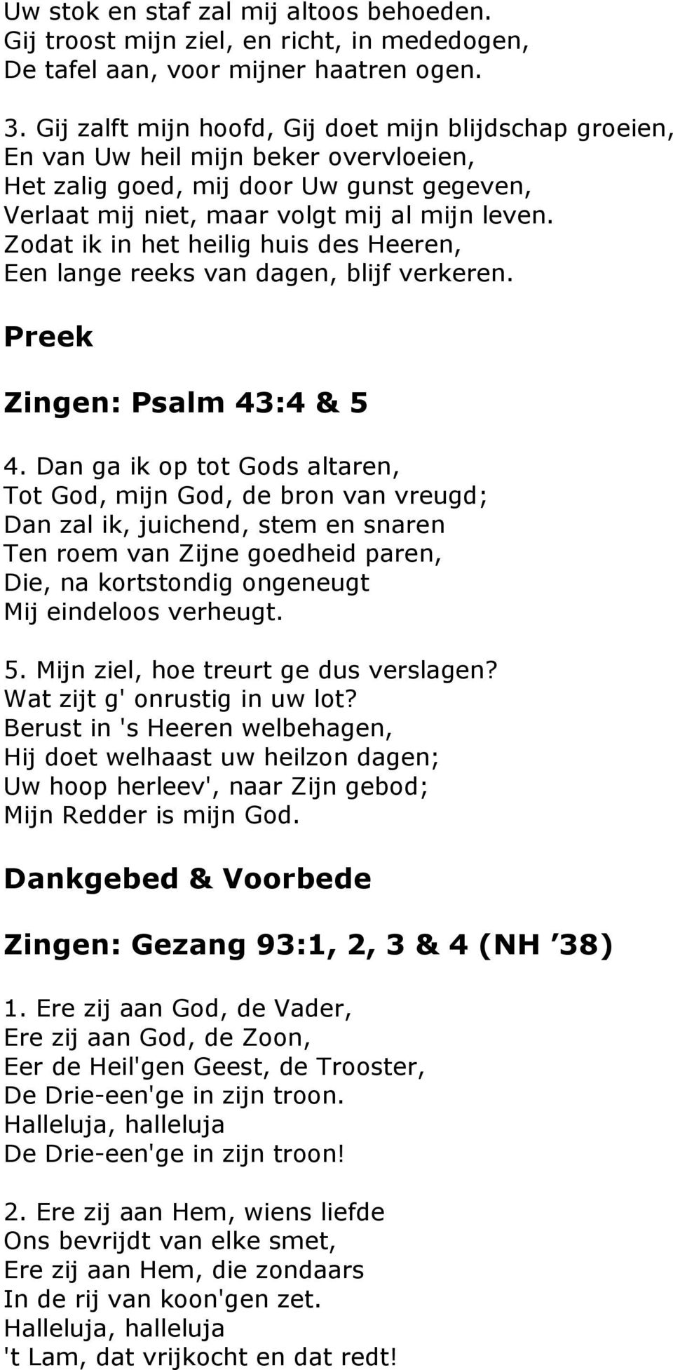 Zodat ik in het heilig huis des Heeren, Een lange reeks van dagen, blijf verkeren. Preek Zingen: Psalm 43:4 & 5 4.