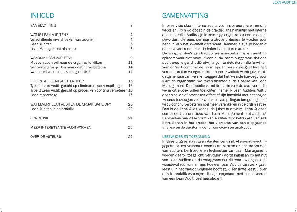 16 Type 1 Lean Audit: gericht op elimineren van verspillingen 16 Type 2 Lean Audit: gericht op proces van continu verbeteren 16 Lean rapportage 17 WAT LEVERT LEAN AUDITEN DE ORGANISATIE OP?