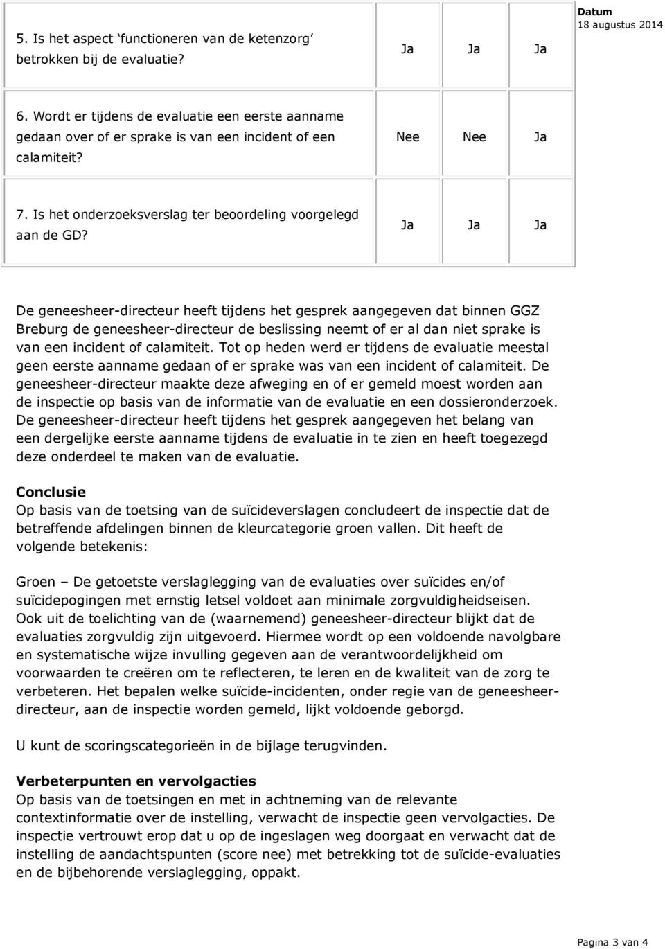 De geneesheer-directeur heeft tijdens het gesprek aangegeven dat binnen GGZ Breburg de geneesheer-directeur de beslissing neemt of er al dan niet sprake is van een incident of calamiteit.