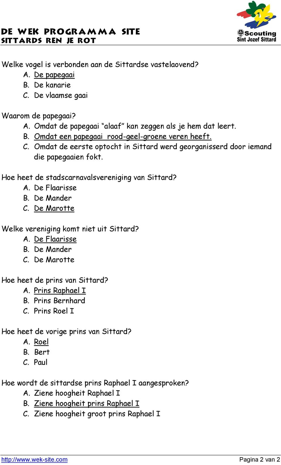 De Marotte Welke vereniging komt niet uit Sittard? A. De Flaarisse B. De Mander C. De Marotte Hoe heet de prins van Sittard? A. Prins Raphael I B. Prins Bernhard C.