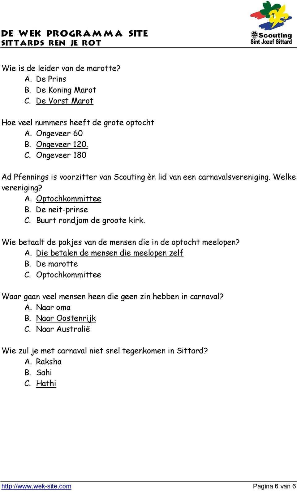 De marotte C. Optochkommittee Waar gaan veel mensen heen die geen zin hebben in carnaval? A. Naar oma B. Naar Oostenrijk C.