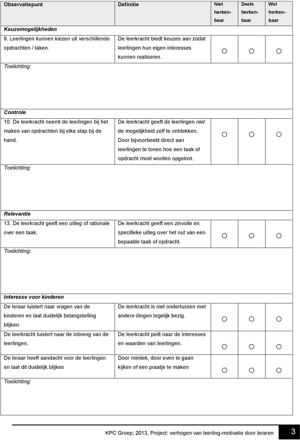 Door bijvoorbeeld direct aan leerlingen te tonen hoe een taak of opdracht moet worden opgelost. Relevantie 13. De leerkracht geeft een uitleg of rationale over een taak.