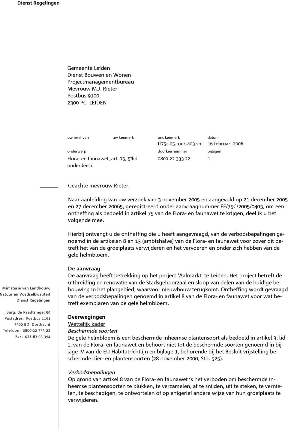 75, 5 e lid onderdeel c 0800-22 333 22 1 Geachte mevrouw Rieter, Naar aanleiding van uw verzoek van 3 november 2005 en aangevuld op 21 december 2005 en 27 december 20065, geregistreerd onder