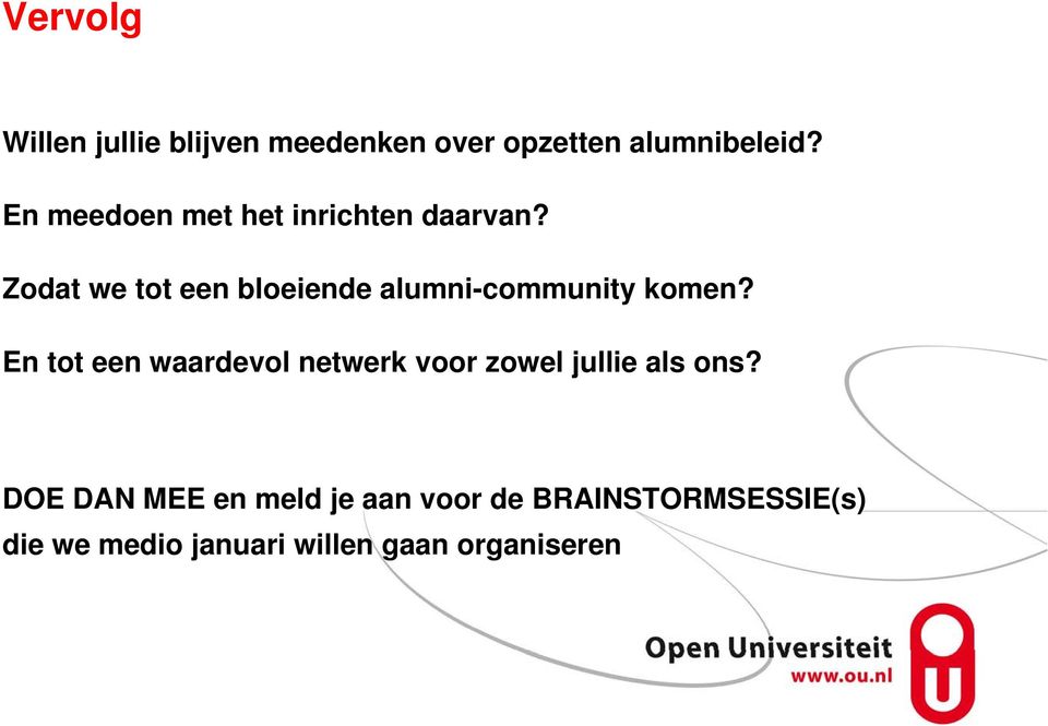 Zodat we tot een bloeiende alumni-community komen?