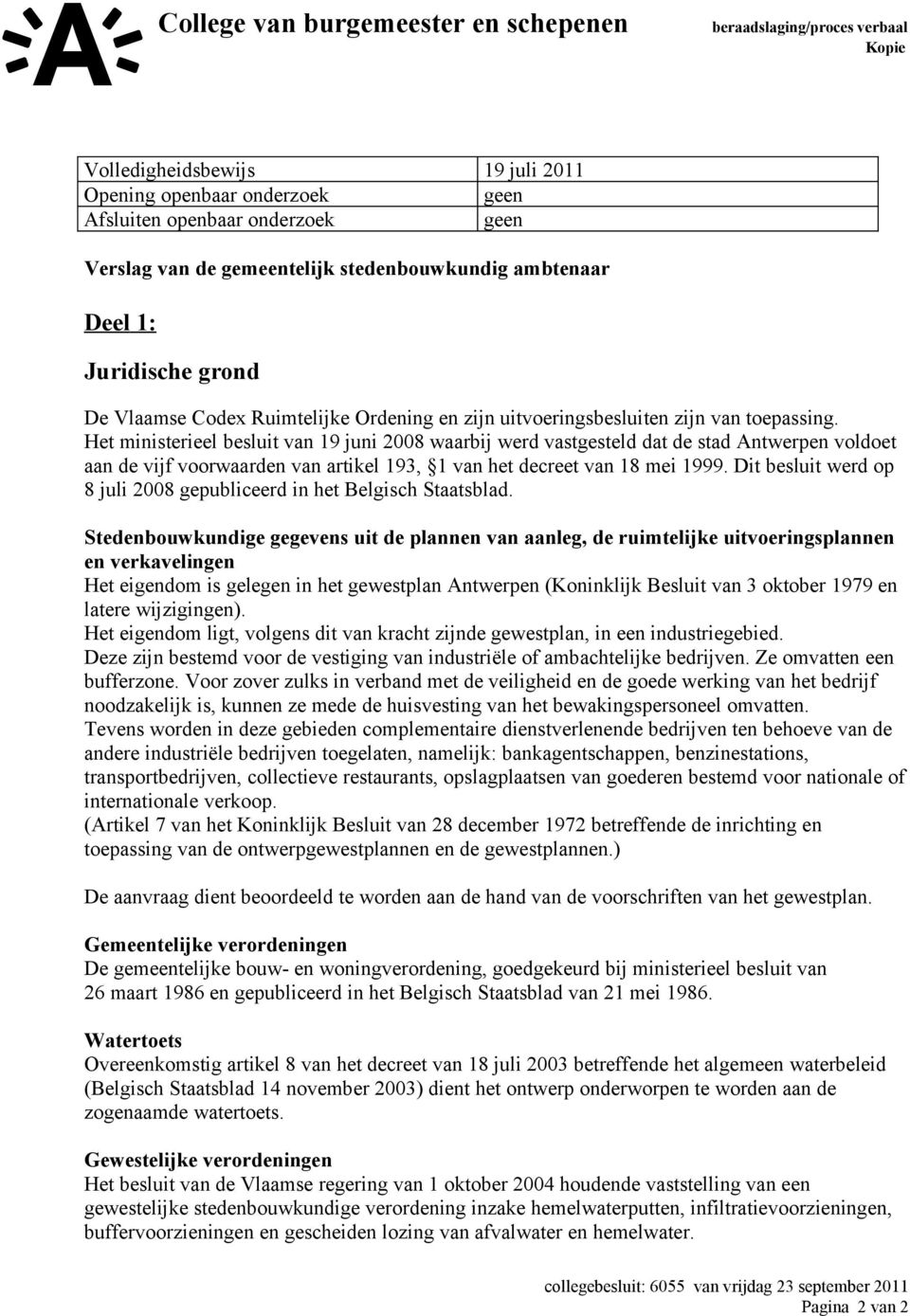 Het ministerieel besluit van 19 juni 2008 waarbij werd vastgesteld dat de stad Antwerpen voldoet aan de vijf voorwaarden van artikel 193, 1 van het decreet van 18 mei 1999.