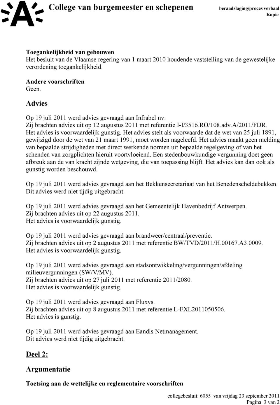 Het advies stelt als voorwaarde dat de wet van 25 juli 1891, gewijzigd door de wet van 21 maart 1991, moet worden nageleefd.