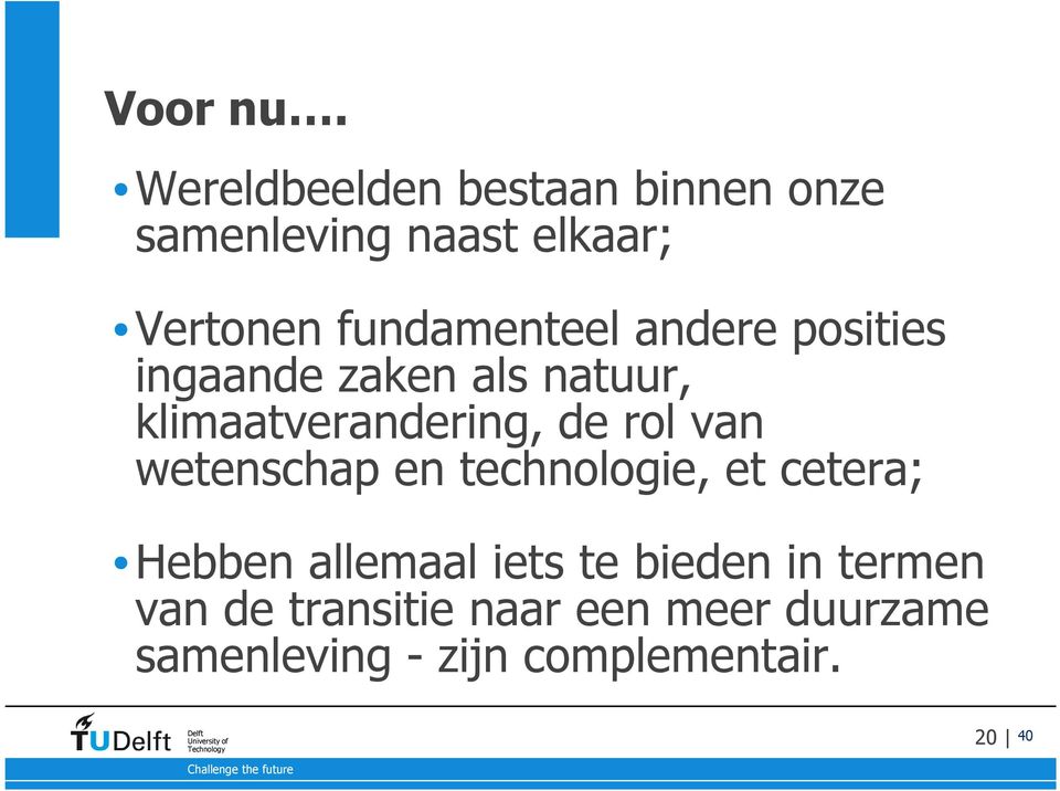 fundamenteel andere posities ingaande zaken als natuur, klimaatverandering, de