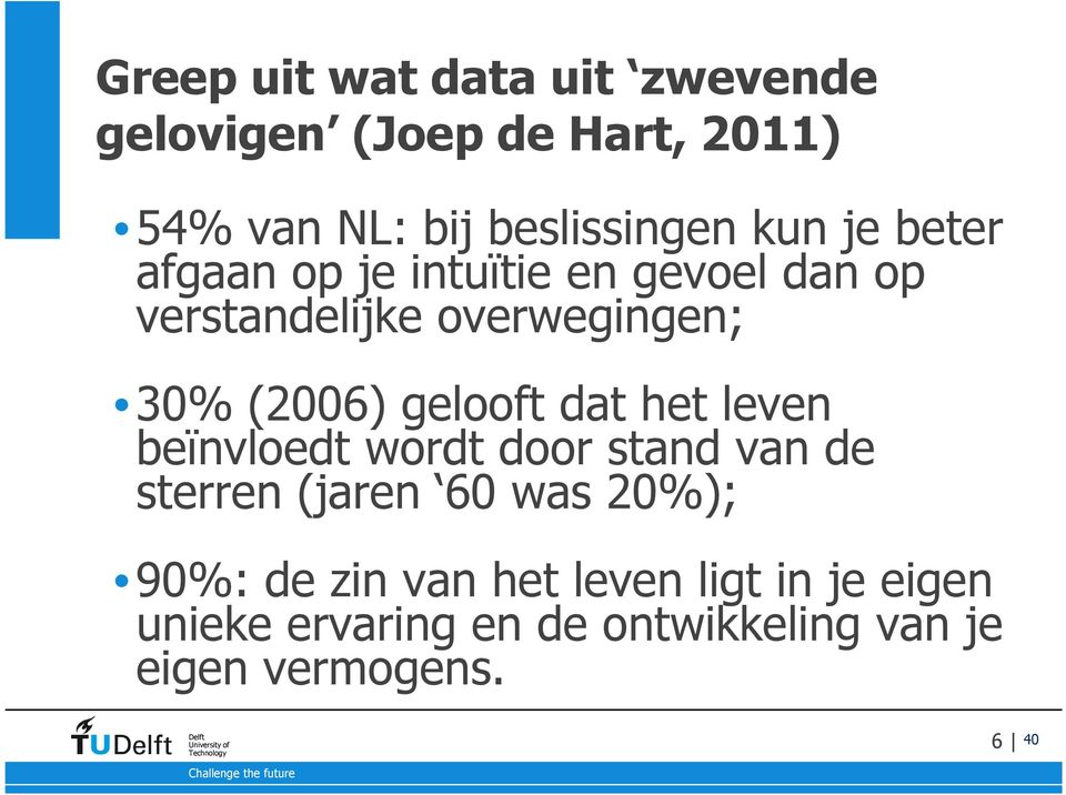 gelooft dat het leven beïnvloedt wordt door stand van de sterren (jaren 60 was 20%); 90%: de