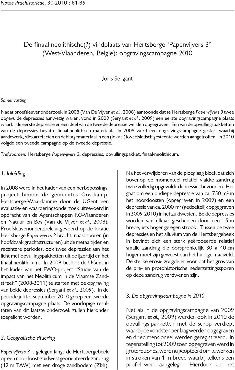 , 2008) aantoonde dat te Hertsberge Papenvijvers 3 twee opgevulde depressies aanwezig waren, vond in 2009 (Sergant et al.