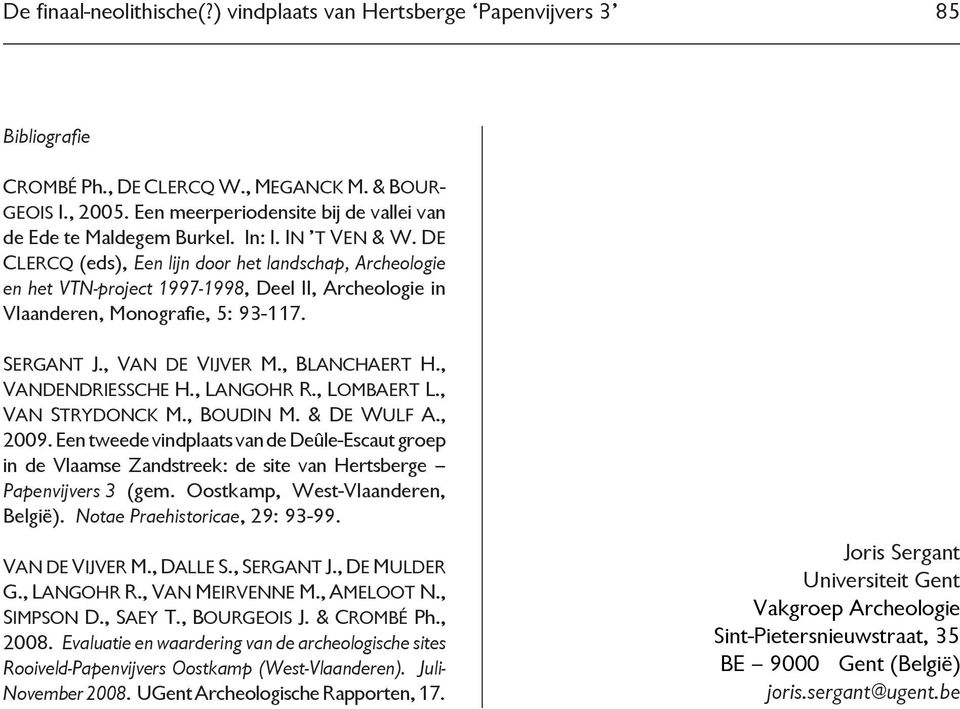 DE CLERCQ (eds), Een lijn door het landschap, Archeologie en het VTN-project 1997-1998, Deel II, Archeologie in Vlaanderen, Monografie, 5: 93-117. SERGANT J., VAN DE VIJVER M., BLANCHAERT H.