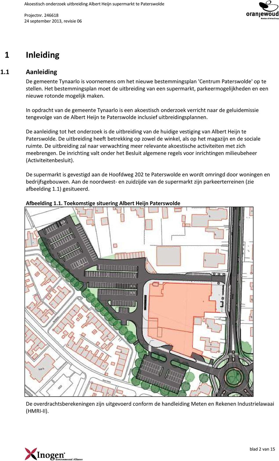 In opdracht van de gemeente Tynaarlo is een akoestisch onderzoek verricht naar de geluidemissie tengevolge van de Albert Heijn te Paterswolde inclusief uitbreidingsplannen.