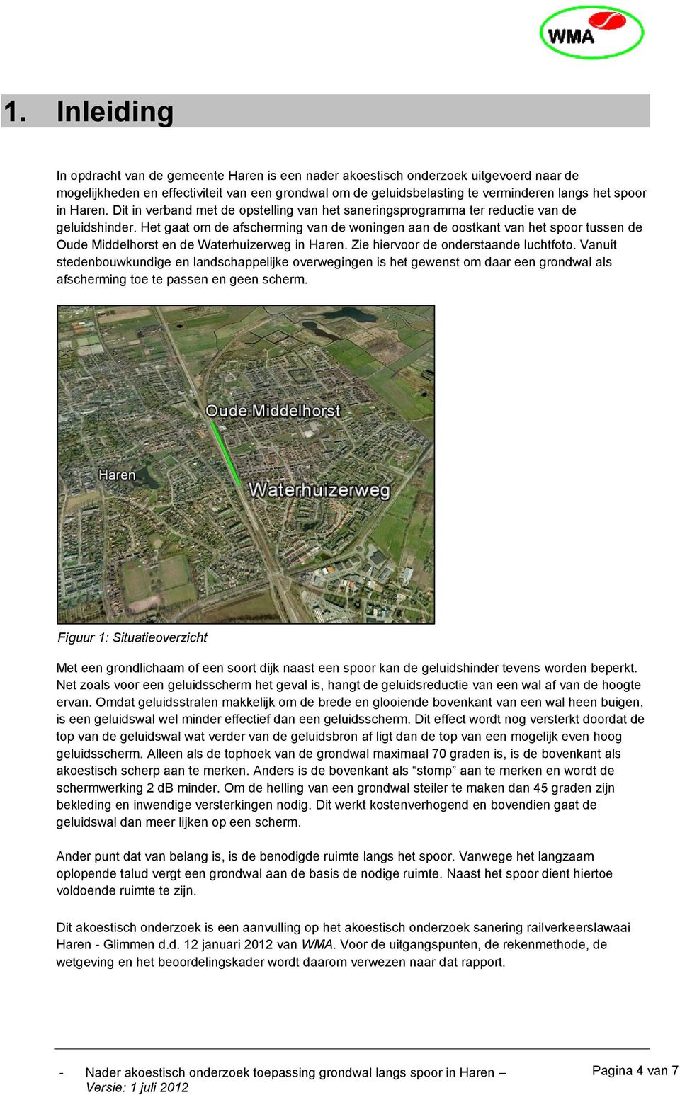Het gaat om de afscherming van de woningen aan de oostkant van het spoor tussen de Oude Middelhorst en de Waterhuizerweg in Haren. Zie hiervoor de onderstaande luchtfoto.