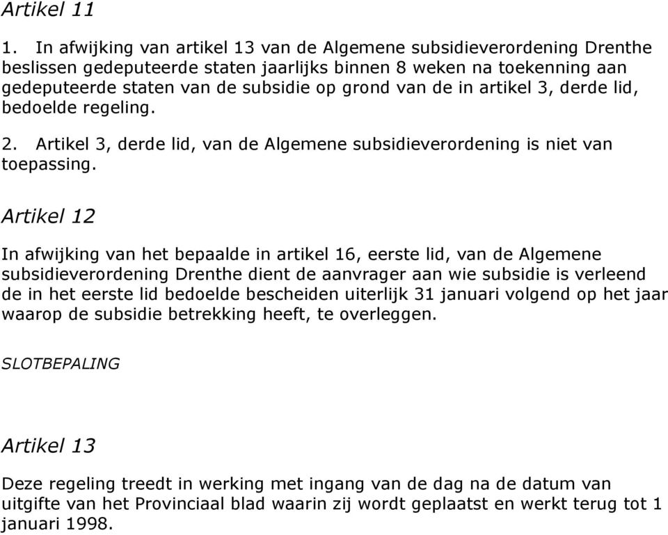 artikel 3, derde lid, bedoelde reelin. 2. Artikel 3, derde lid, van de Alemene subsidieverordenin is niet van toepassin.