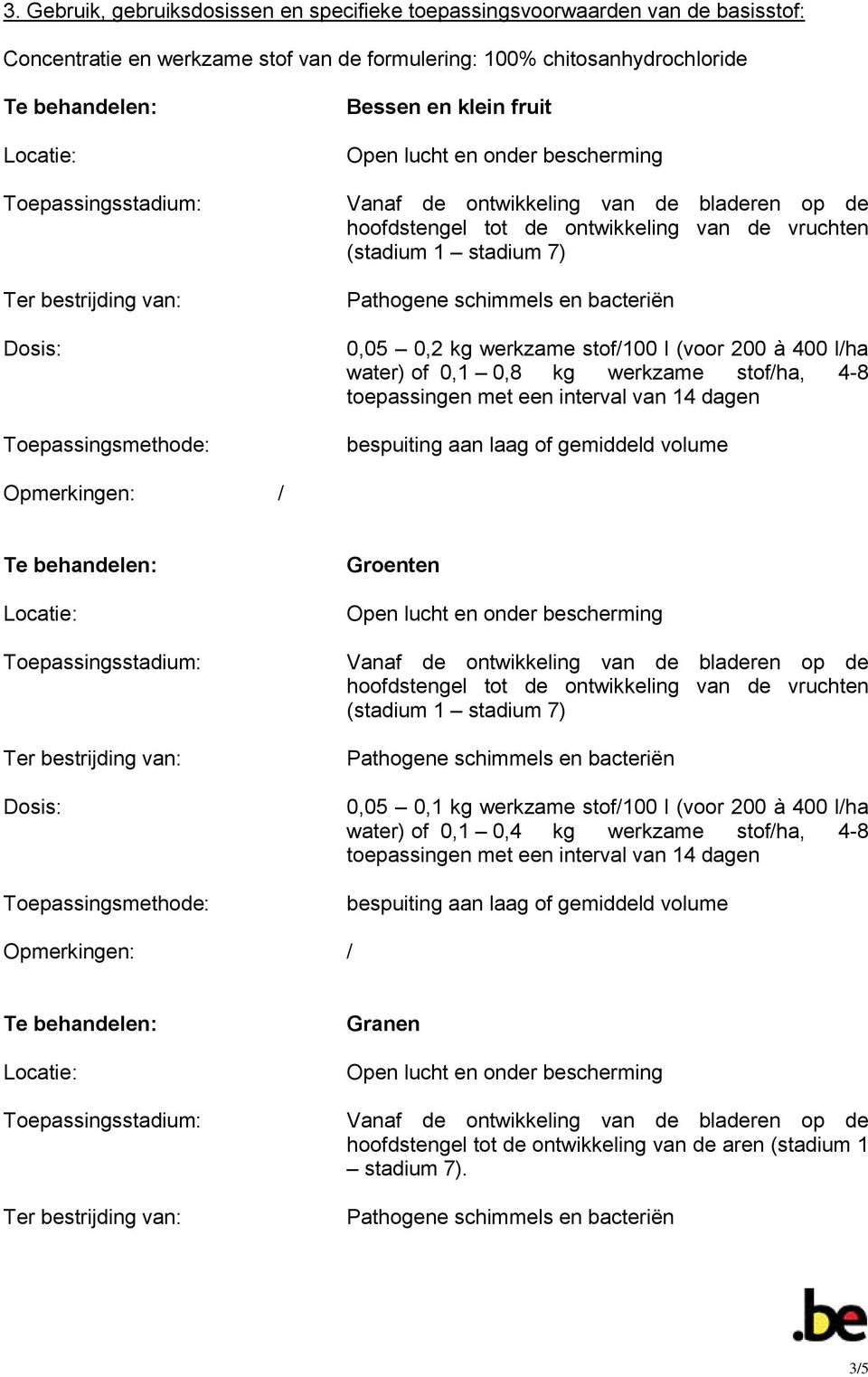 en klein fruit 0,05 0,2 kg werkzame stof/100 l (voor 200 à 400 l/ha water) of 0,1 0,8 kg