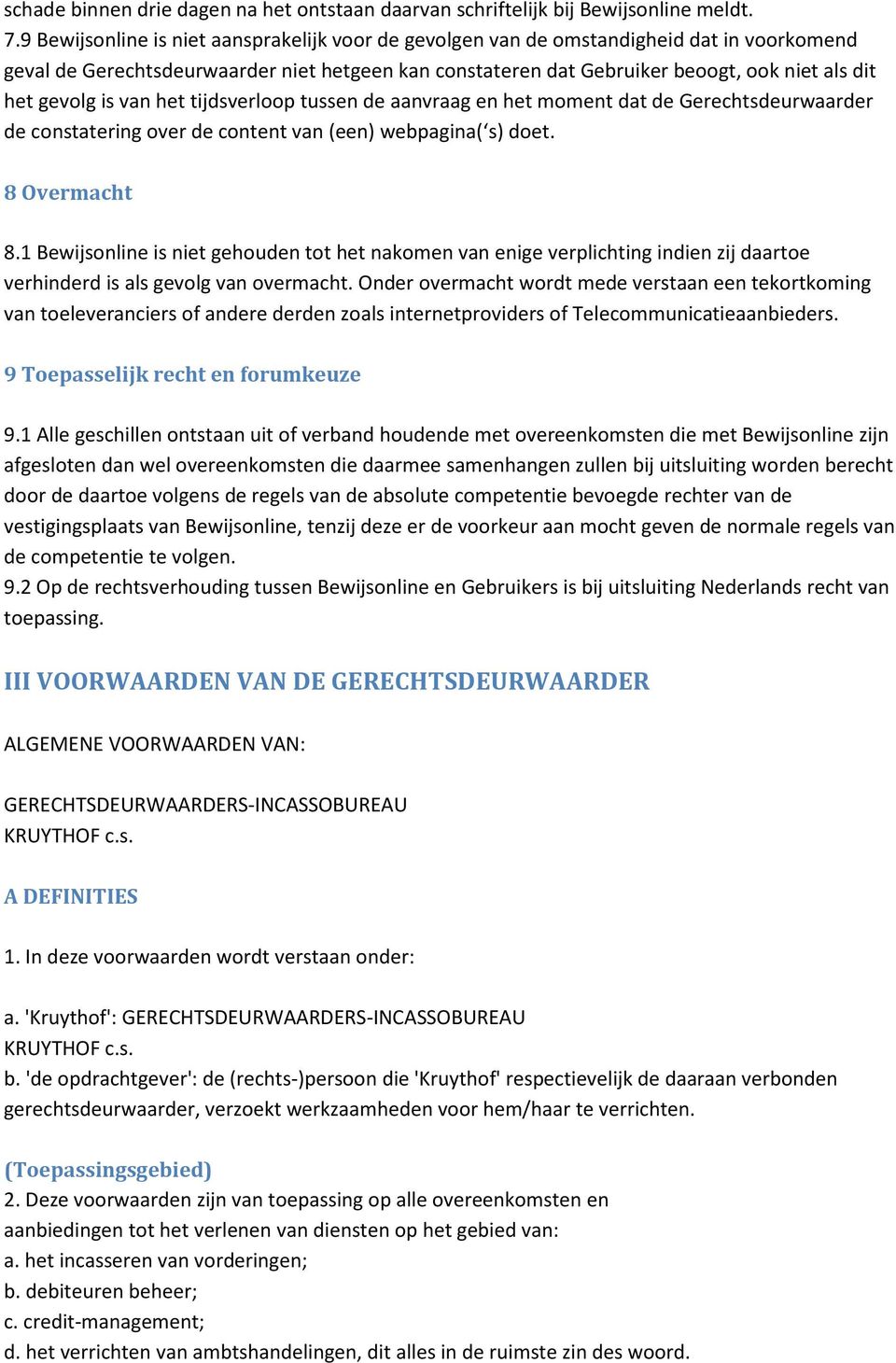 gevolg is van het tijdsverloop tussen de aanvraag en het moment dat de Gerechtsdeurwaarder de constatering over de content van (een) webpagina( s) doet. 8 Overmacht 8.