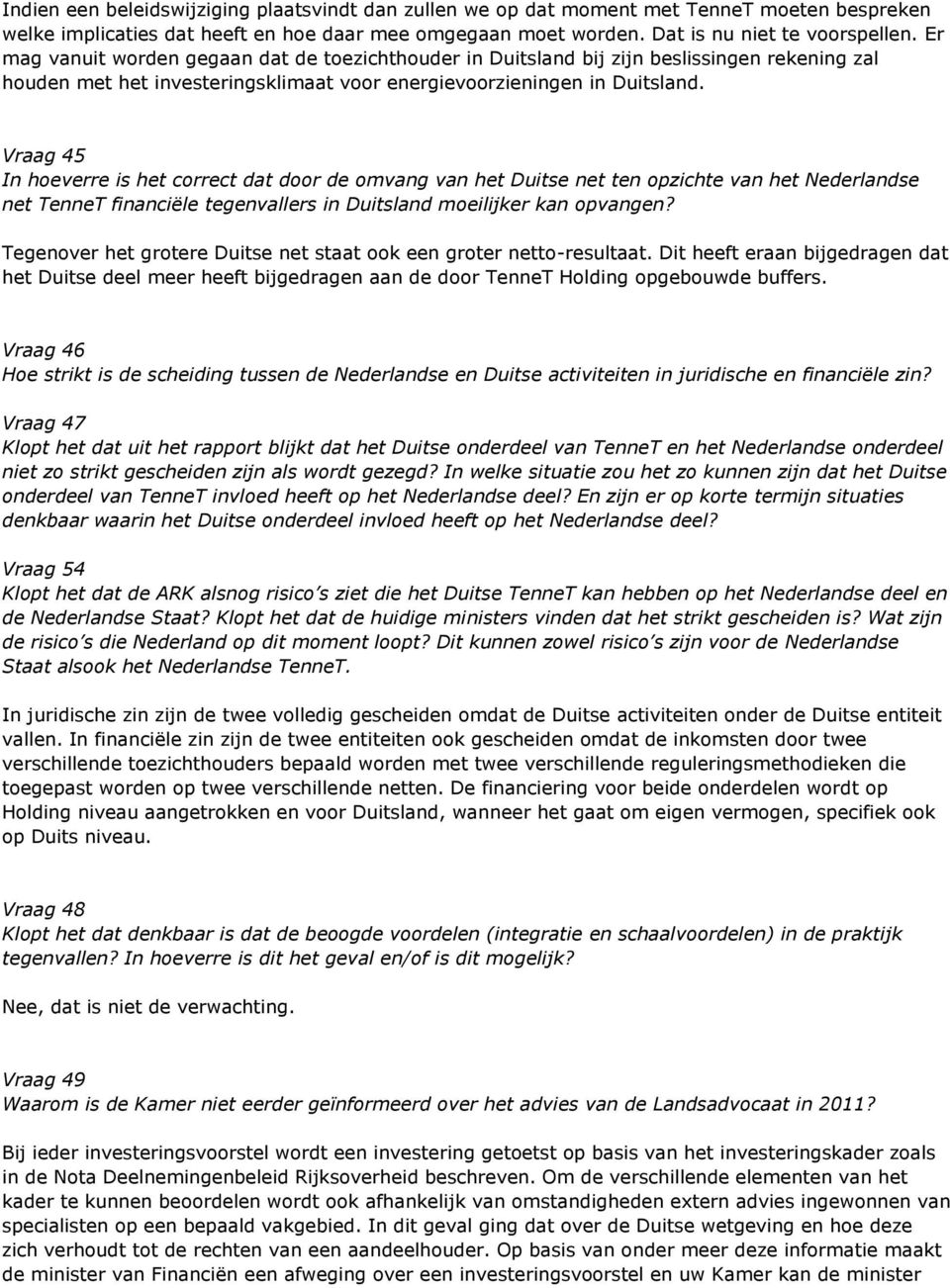 Vraag 45 In hoeverre is het correct dat door de omvang van het Duitse net ten opzichte van het Nederlandse net TenneT financiële tegenvallers in Duitsland moeilijker kan opvangen?