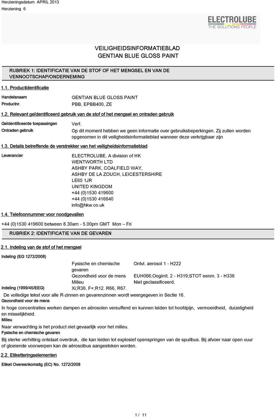 Op dit moment hebben we geen informatie over gebruiksbeperkingen. Zij zullen worden opgenomen in dit veiligheidsinformatieblad wanneer deze verkrijgbaar zijn 1.3.