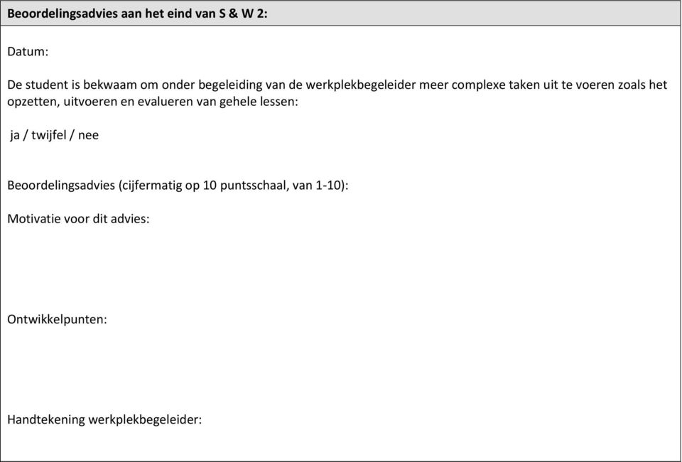 uitvoeren en evalueren van gehele lessen: ja / twijfel / nee Beoordelingsadvies (cijfermatig