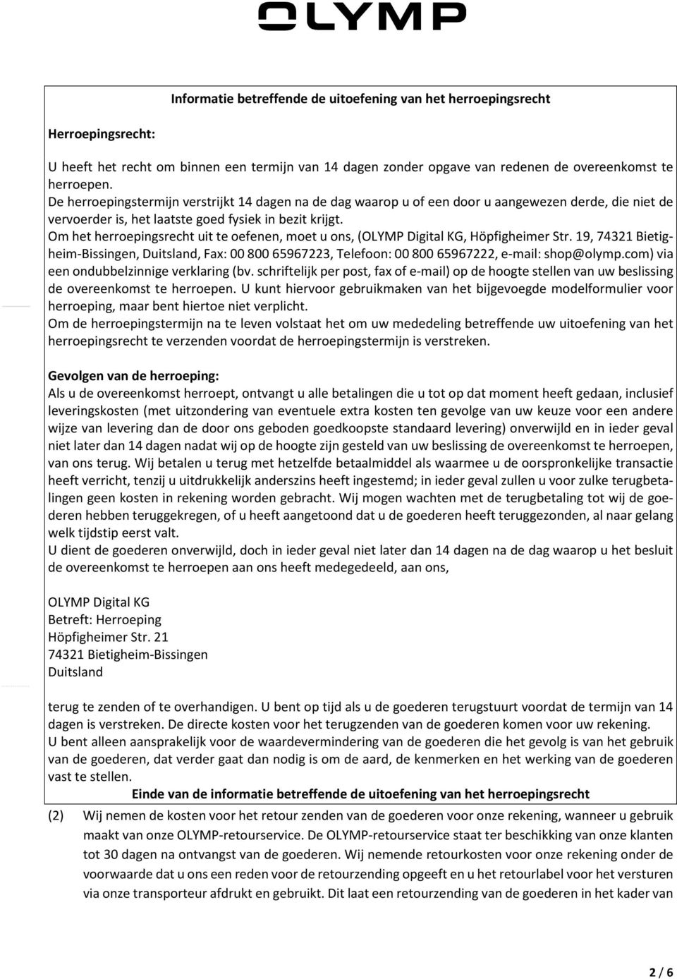 Om het herroepingsrecht uit te oefenen, moet u ons, (OLYMP Digital KG, Höpfigheimer Str. 19, 74321 Bietigheim-Bissingen, Duitsland, Fax: 00 800 65967223, Telefoon: 00 800 65967222, e-mail: shop@olymp.