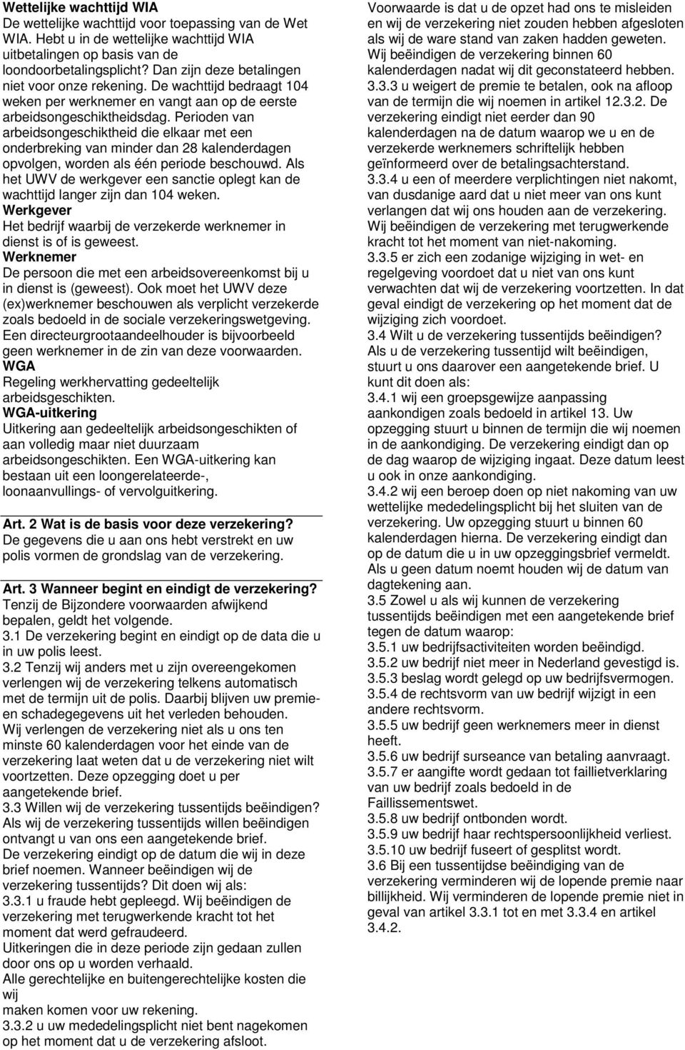 Perioden van arbeidsongeschiktheid die elkaar met een onderbreking van minder dan 28 kalenderdagen opvolgen, worden als één periode beschouwd.