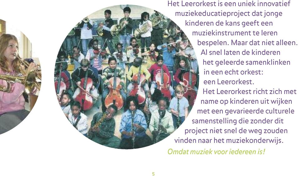 Al snel laten de kinderen het geleerde samenklinken in een echt orkest: een Leerorkest.