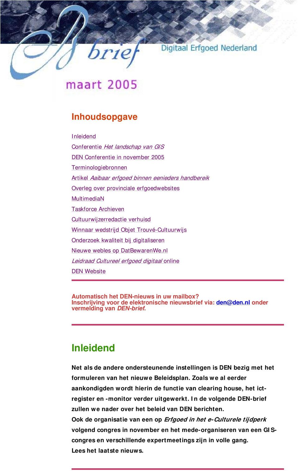 nl Leidraad Cultureel erfgoed digitaal online DEN Website Automatisch het DEN-nieuws in uw mailbox? Inschrijving voor de elektronische nieuwsbrief via: den@den.nl onder vermelding van DEN-brief.