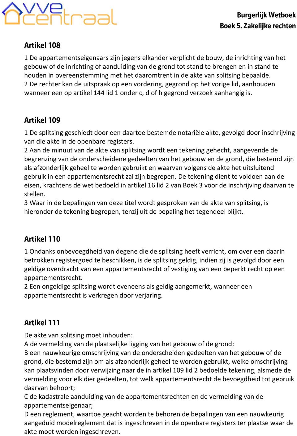 te brengen en in stand te Artikel 109 houden in overeenstemming met het daaromtrent in de akte van splitsing bepaalde.