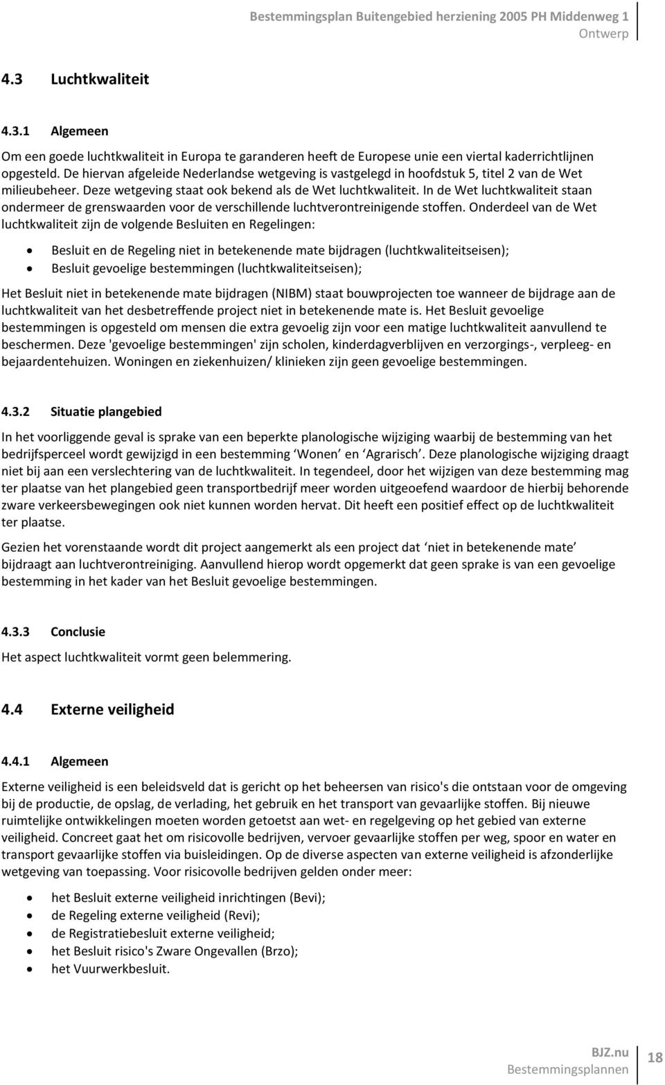 In de Wet luchtkwaliteit staan ondermeer de grenswaarden voor de verschillende luchtverontreinigende stoffen.