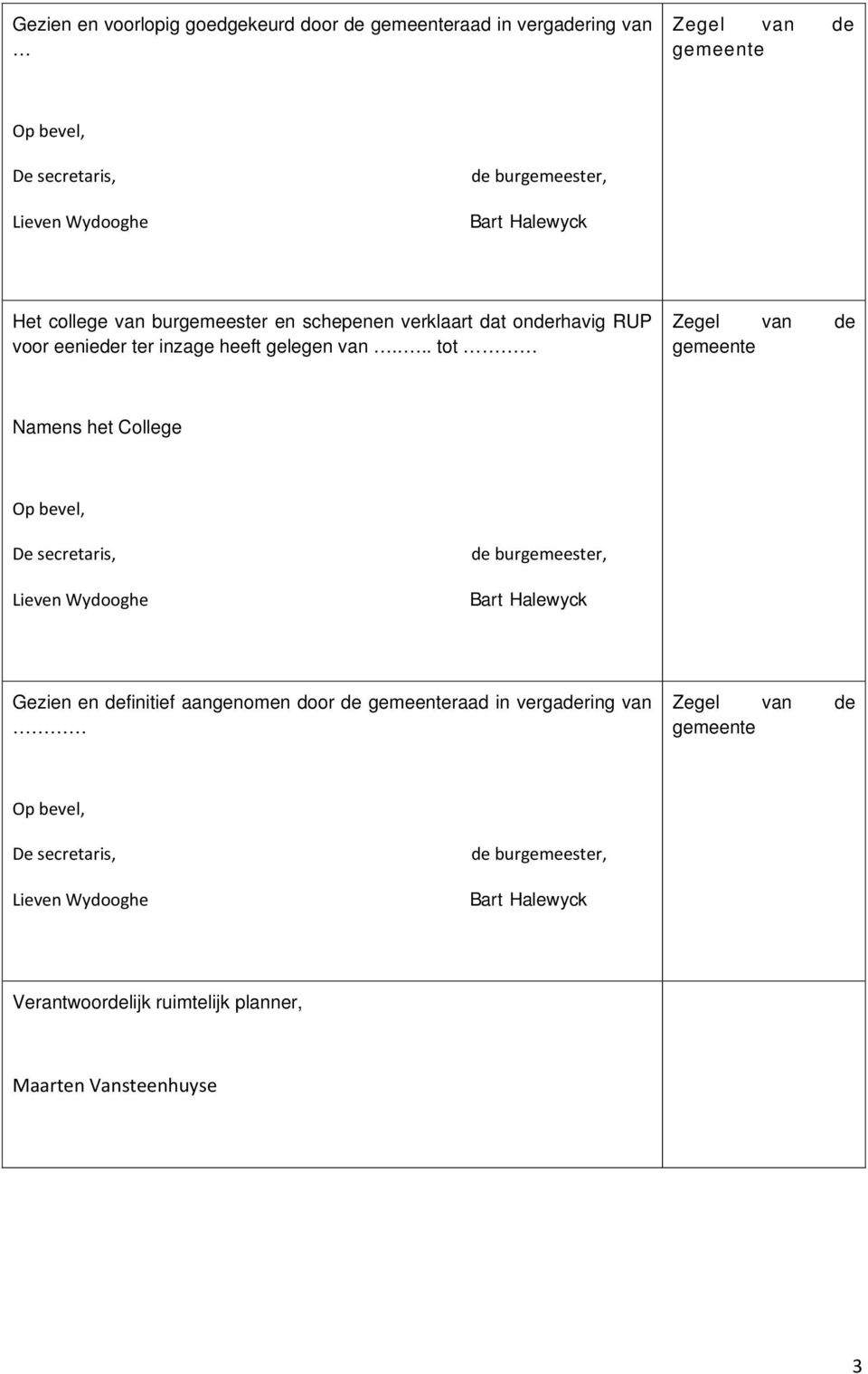 ... tot Zegel van de gemeente Namens het College Op bevel, De secretaris, Lieven Wydooghe de burgemeester, Bart Halewyck Gezien en definitief aangenomen