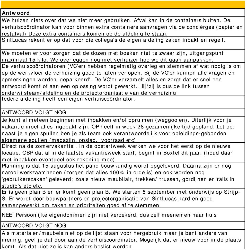 SintLucas rekent er op dat voor die collega's de eigen afdeling zaken inpakt en regelt. We moeten er voor zorgen dat de dozen met boeken niet te zwaar zijn, uitgangspunt maximaal 15 kilo.