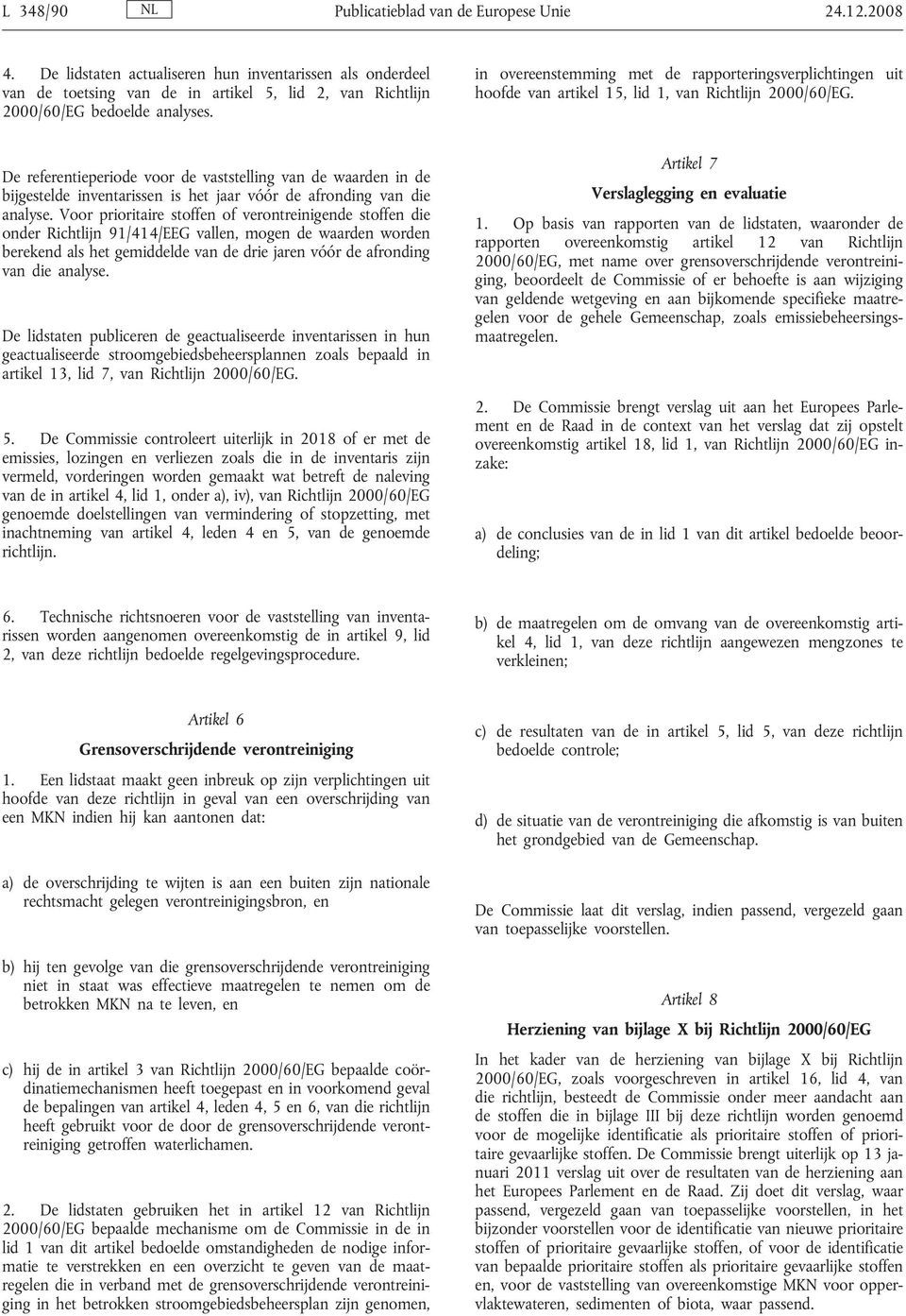 in overeenstemming met de rapporteringsverplichtingen uit hoofde van artikel 15, lid 1, van Richtlijn 2000/60/EG.