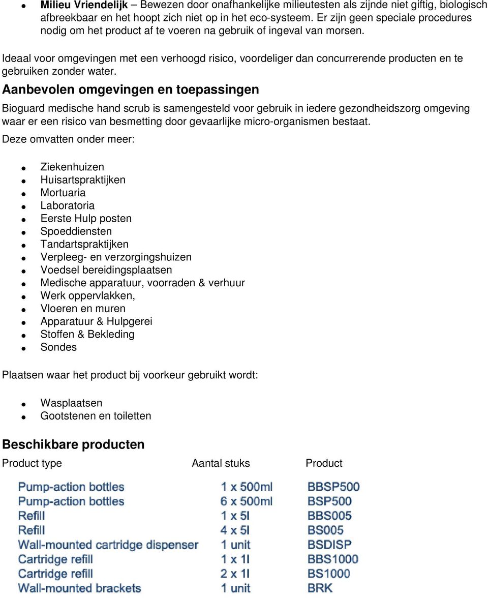 Ideaal voor omgevingen met een verhoogd risico, voordeliger dan concurrerende producten en te gebruiken zonder water.