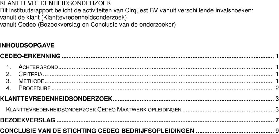 CEDEO-ERKENNING... 1 1. ACHTERGROND... 1 2. CRITERIA... 1 3. METHODE... 1 4. PROCEDURE... 2 KLANTTEVREDENHEIDSONDERZOEK.