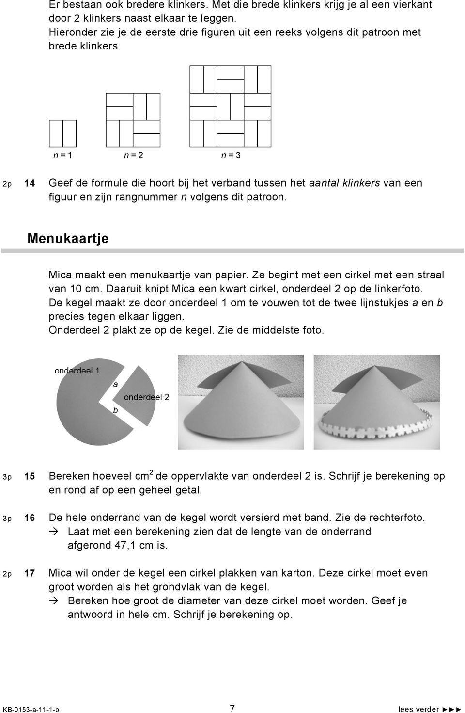 n = 1 n = 2 n = 3 2p 14 Geef de formule die hoort bij het verband tussen het aantal klinkers van een figuur en zijn rangnummer n volgens dit patroon. Menukaartje Mica maakt een menukaartje van papier.