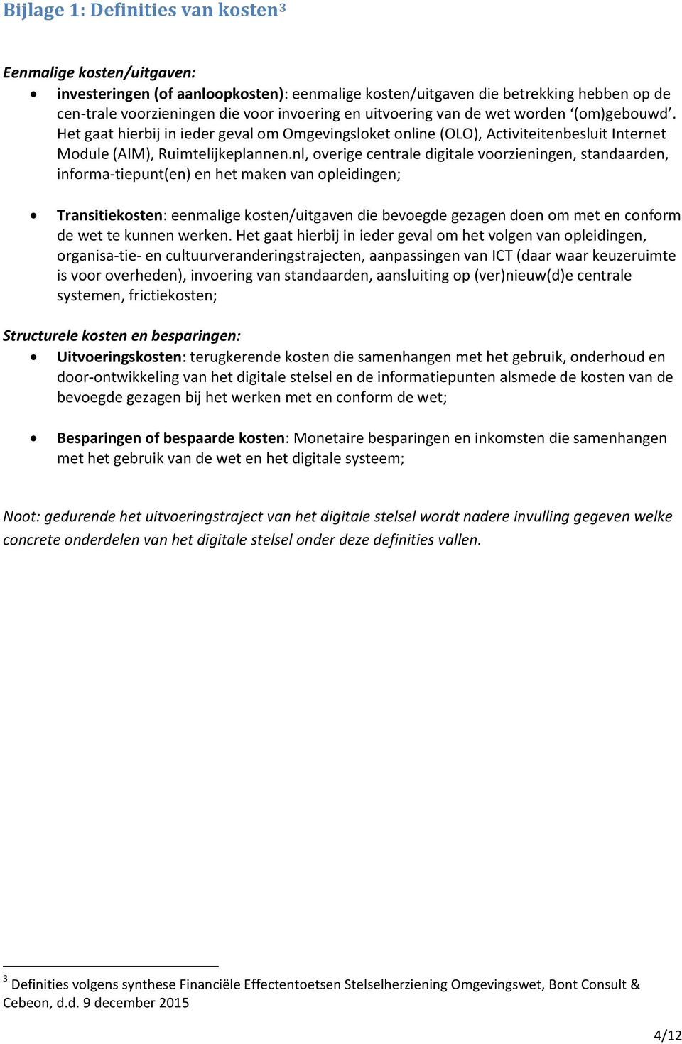 nl, overige centrale digitale voorzieningen, standaarden, informa-tiepunt(en) en het maken van opleidingen; Transitiekosten: eenmalige kosten/uitgaven die bevoegde gezagen doen om met en conform de