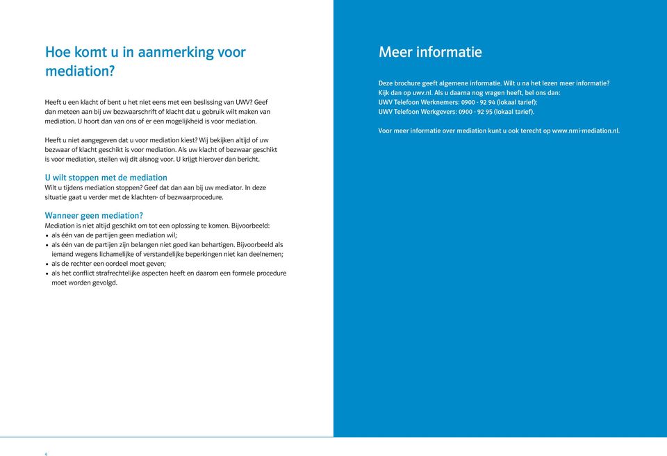 Heeft u niet aangegeven dat u voor mediation kiest? Wij bekijken altijd of uw bezwaar of klacht geschikt is voor mediation.