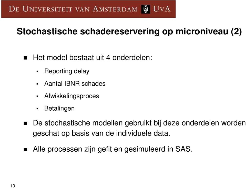 Betalingen De stochastische modellen gebruikt bij deze onderdelen worden