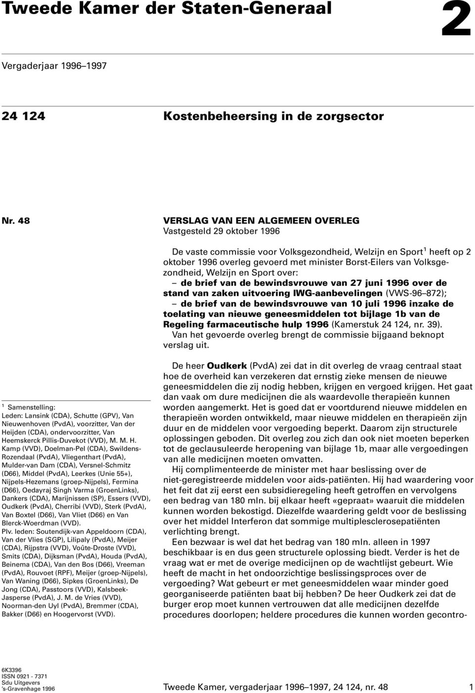 Volksgezondheid, Welzijn en Sport over: de brief van de bewindsvrouwe van 27 juni 1996 over de stand van zaken uitvoering IWG-aanbevelingen (VWS-96 872); de brief van de bewindsvrouwe van 10 juli
