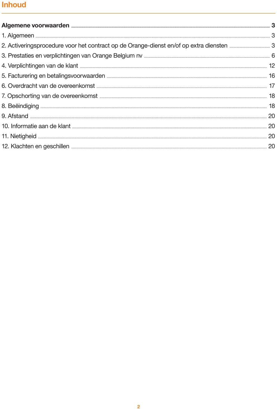 Prestaties en verplichtingen van Orange Belgium nv... 6 4. Verplichtingen van de klant... 12 5.