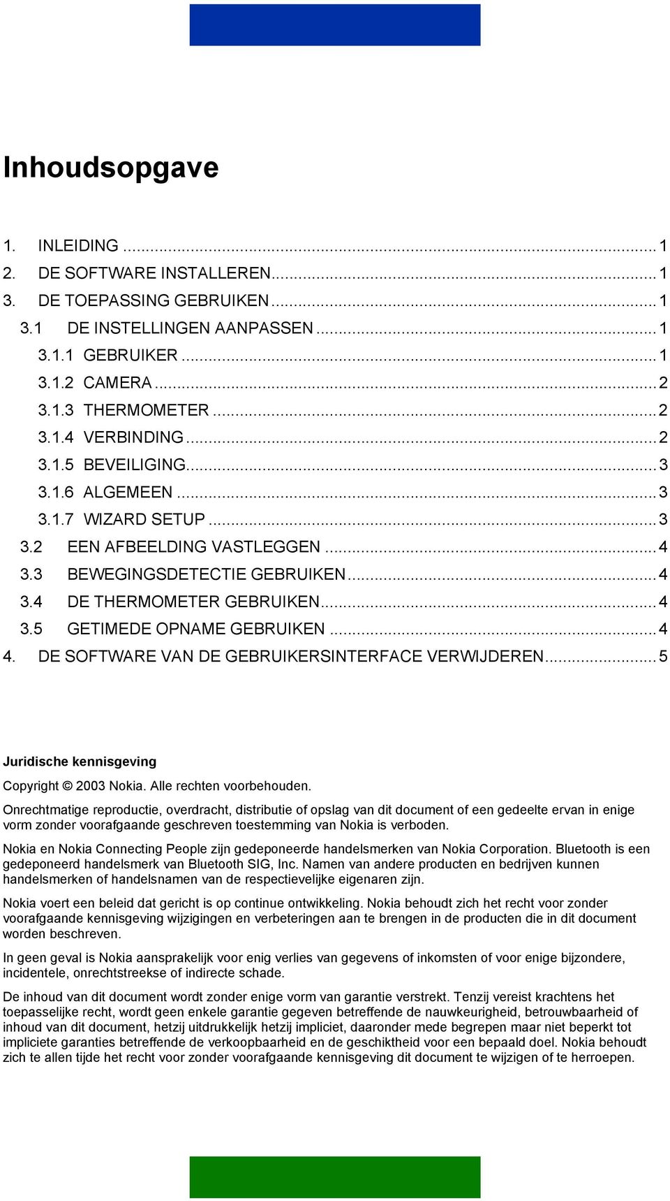 ..4 4. DE SOFTWARE VAN DE GEBRUIKERSINTERFACE VERWIJDEREN...5 Juridische kennisgeving Copyright 2003 Nokia. Alle rechten voorbehouden.