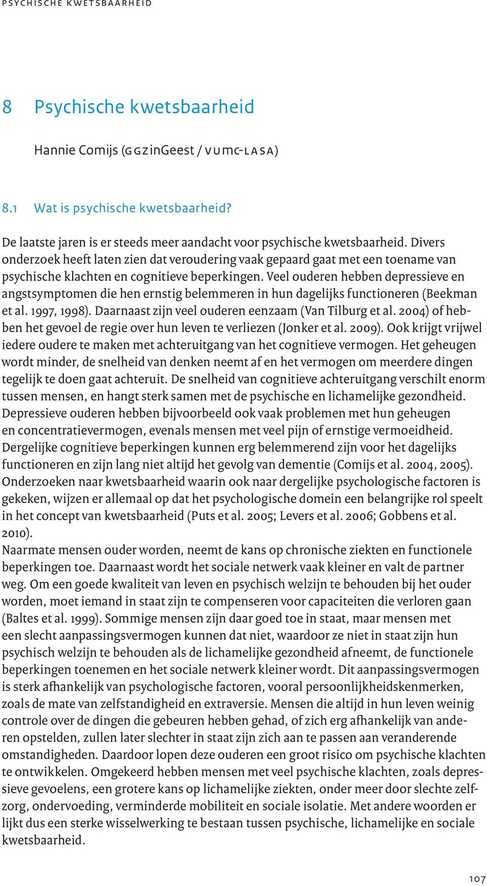 Divers onderzoek heeft laten zien dat veroudering vaak gepaard gaat met een toename van psychische klachten en cognitieve beperkingen.